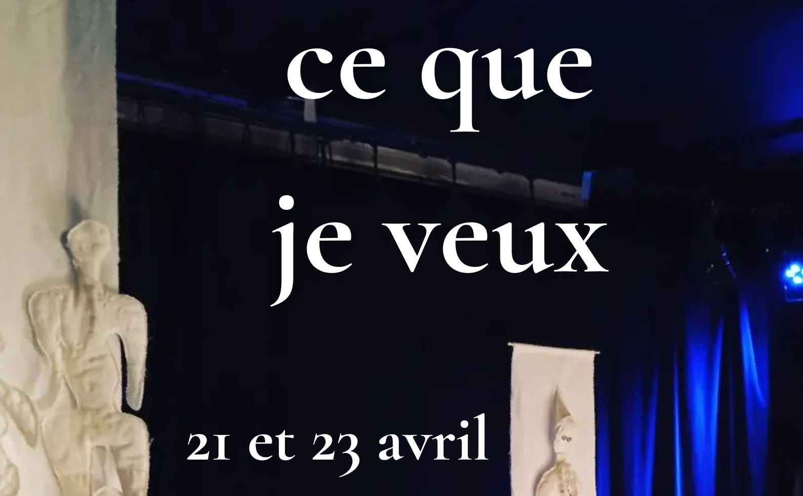 Ce que je veux – 21 et 23 avril à 20h30 – Théâtre Roquelaine